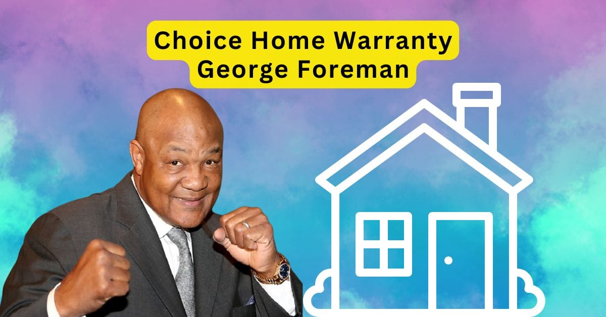 Choice Home Warranty George Foreman