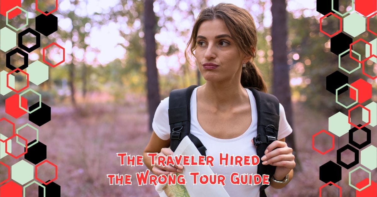 The Traveler Hired the Wrong Tour Guide